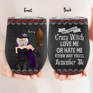 Personalized Halloween Witch Wine Tumbler - Gift Idea For Halloween - 100% Certified Crazy Witch Love Me Or Hate Me Either Way You'll Remember Me Discount Get To Buy