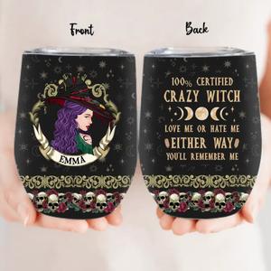 Personalized Witch Wine Tumbler - Gift Idea For Halloween/ Witch - 100% Certified Crazy Witch Love Me Or Hate Me Either Way You'll Remember Me Free Shipping Popular