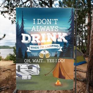Custom Personalized Camping Garden Flag - Best Gift For Camping Lovers - I Don't Always Drink When I'm Camping Cheap Online