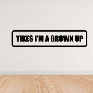 Yikes I'm a grown up Decal Top Quality Cheap Pice