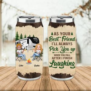 Custom Personalized Camping Friends Soda Can Tumbler - Upto 7 People - Gift Idea For Friends/ Camping Lover - As Your Best Friend I'll Always Pick You Up When You Fall After I Finish Laughing Brand New Unisex Cheap Online