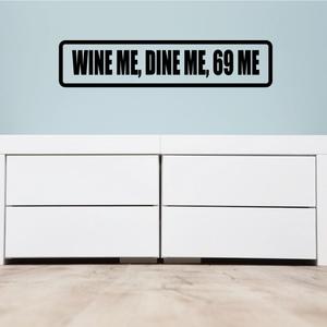 Wine me dine me 69 me Decal For Sale For Sale