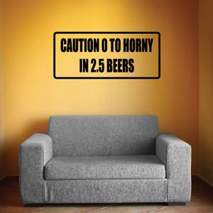 Caution 0 to horny in 2.5 beers Decal For Sale Cheap Pice