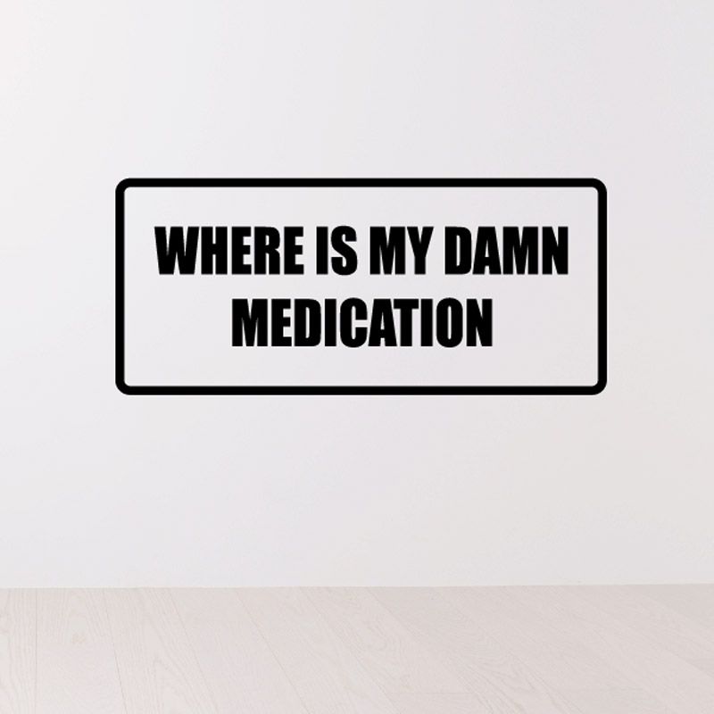 Where is my damn medication Decal Buy Cheap Pices