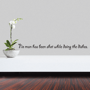 No man has been shot while doing the dishes Wall Decal Buy Online Cheap