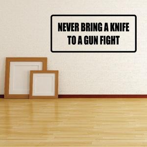 Never bring a knife to a gun fight Decal For Sale Free Shipping