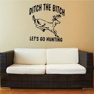Ditch the b*tch lets go hunting Wall Decal - Vinyl Decal - Car Decal - DC0082 Wide Range Of Sale Online