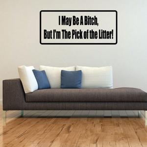 I may be a b*tch but I'm the pick of the litter Decal Cheap Sale Footlocker Pictures
