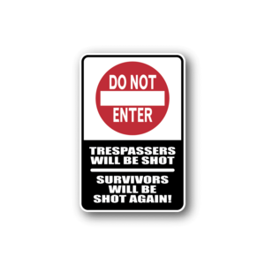 Do Not Enter Trespassers will be shot Survivors will be shot again Sticker Order