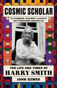 Cosmic Scholar: The Life and Times of Harry Smith by John Szwed Free Shipping Clearance