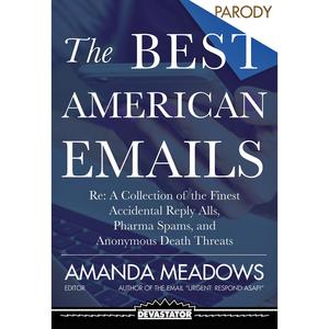 Best American Emails: Re: A Collection of the Finest Accidental Reply Alls, Pharma Spams, and Anonymous Death Threats Cheap Sale Big Sale