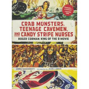 Crab Monsters, Teenage Cavemen, and Candy Stripe Nurses: Roger Corman: King of the B Movie Sale Original