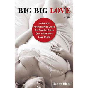 Big Big Love, Revised: A Sex and Relationships Guide for People of Size (and Those Who Love Them) Clearance Exclusive