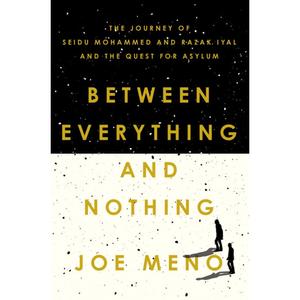 Between Everything and Nothing: The Journey of Seidu Mohammed and Razak Iyal and the Quest for Asylum Perfect Sale Online