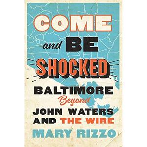 Come and Be Shocked: Baltimore Beyond John Waters and The Wire For Cheap Pice