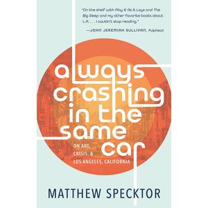 Always Crashing in the Same Car: On Art, Crisis, and Los Angeles, California Free Shipping Footlocker Finishline