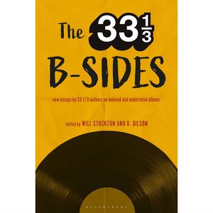 33 1/3 B-sides: New Essays by 33 1/3 Authors on Beloved and Underrated Albums Clearance Fake