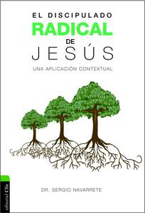 El discipulado radical de Jesús / Sergio Navarrete/ Clie The Best Store To Get