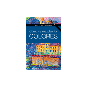 CÓMO SE MEZCLAN LOS COLORES, MINIGUIAS PARRAMON Discount Exclusive