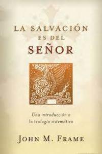 La salvación es del Señor / John M. Frame Collections