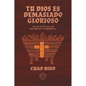 Tu Dios es demasiado glorioso / Chad Bird Cheap Sale Best Wholesale