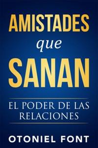 Amistades que sanan: El poder de las relaciones / Otoniel Font Official