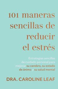 101 Maneras sencillas de reducir el estrés / Dra. Caroline Leaf Fashion Style Online