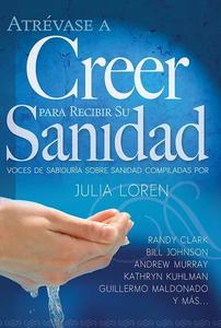 Atrévase a creer para recibir su sanidad/ Randy Clark - Bill Johnson - Andrew Authentic Cheap Pice