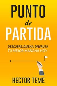 Punto de partida: Descubre, diseña y disfruta tu mejor mañana hoy / Hector Teme Visit