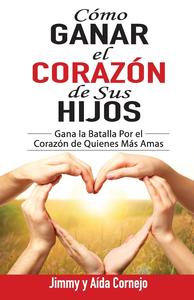 Cómo ganar el corazón de sus hijos / Jimmy y Aída Cornejo 2025 New Cheap Pice