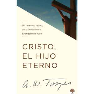 Cristo, El Hijo Eterno /  A. W. Tozer Cheap Fashionable