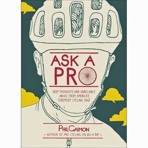 Ask a Pro: Deep Thoughts and Unreliable Advice from America's Foremost Cycling Sage Get To Buy Sale Online