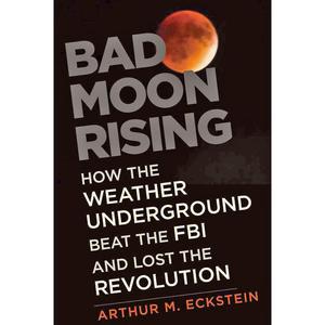 Bad Moon Rising: How the Weather Underground Beat the FBI and Lost the Revolution Looking For Cheap Pice