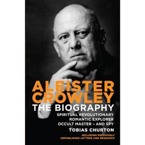Aleister Crowley: The Biography: Spiritual Revolutionary, Romantic Explorer, Occult Master and Spy Clearance Shop