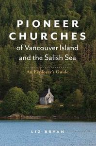 Pioneer Churches of Vancouver Island and the Salish Sea An Explorer's Guide Discount Classic