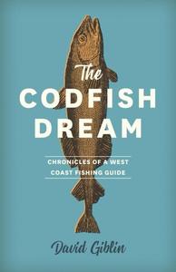 The Codfish Dream: Chronicles of a West Coast Fishing Guide Newest Cheap Pice