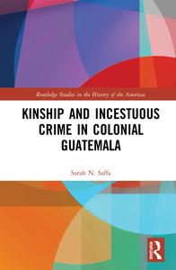 Kinship and Incestuous Crime in Colonial Guatemala - Hardback Clearance Pictures