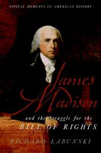 James Madison and the Struggle for the Bill of Rights Cheap Newest