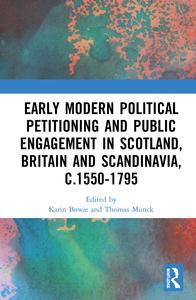 Early Modern Political Petitioning and Public Engagement in Scotland, Britain and Scandinavia, c.1550-1795 Best Sale Cheap Pice