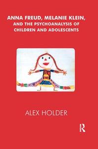Anna Freud, Melanie Klein, and the Psychoanalysis of Children and Adolescents Cheap Footlocker