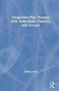 Integrative Play Therapy with Individuals, Families and Groups - Hardback Shop For Sale