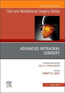 Advanced Intraoral Surgery, An Issue of Oral and Maxillofacial Surgery Clinics of North America Good Selling Online