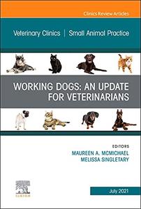 Working Dogs: An Update for Veterinarians, An Issue of Veterinary Clinics of North America: Small Animal Practice Sale Explore