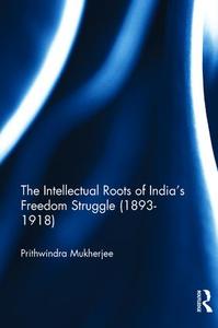 Intellectual Roots of India’s Freedom Struggle (1893-1918) Free Shipping Hot Sale