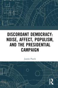 Discordant Democracy: Noise, Affect, Populism, and the Presidential Campaign Buy Cheap Explore