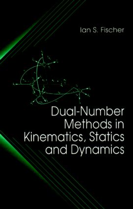 Dual-Number Methods in Kinematics, Statics and Dynamics Get To Buy