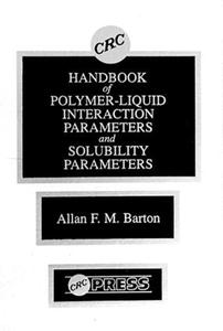 Handbook of Poylmer-Liquid Interaction Parameters and Solubility Parameters Store With Big Discount