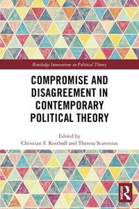 Compromise and Disagreement in Contemporary Political Theory Manchester Cheap Pice