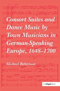 Consort Suites and Dance Music by Town Musicians in German-Speaking Europe, 1648–1700 Clearance Hot Sale
