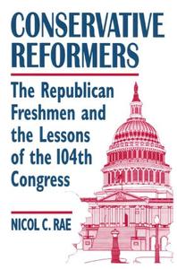 Conservative Reformers: The Freshman Republicans in the 104th Congress Free Shipping Real